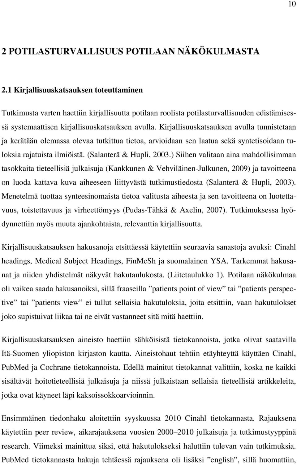 Kirjllisuusktsuksen vull tunnistetn j kerätään olemss olev tutkittu tieto, rvioin sen ltu sekä syntetisoin tuloksi rjtuist ilmiöistä. (Slnterä & Hupli, 23.