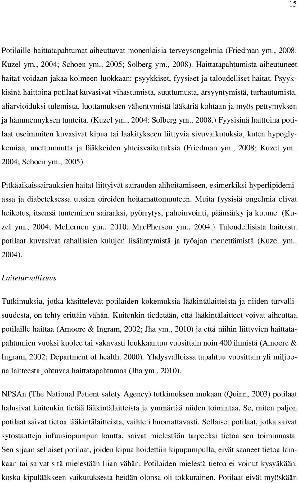 Psyykkisinä hittoin potilt kuvsivt vihstumist, suuttumust, ärsyyntymistä, turhutumist, lirvioiuksi tulemist, luottmuksen vähentymistä lääkäriä kohtn j myös pettymyksen j hämmennyksen tunteit.