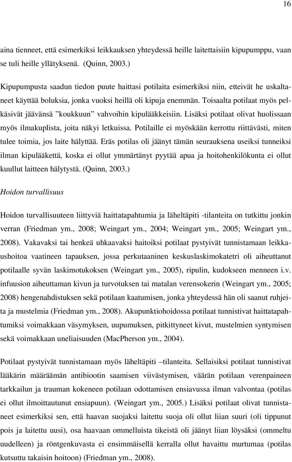 Toislt potilt myös pelkäsivät jäävänsä koukkuun vhvoihin kipulääkkeisiin. Lisäksi potilt olivt huolissn myös ilmkuplist, joit näkyi letkuiss.