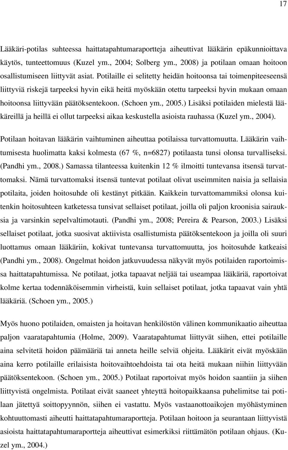 ) Lisäksi potilien mielestä lääkäreillä j heillä ei ollut trpeeksi ik keskustell sioist ruhss (Kuzel ym., 24). Potiln hoitvn lääkärin vihtuminen iheutt potiliss turvttomuutt.