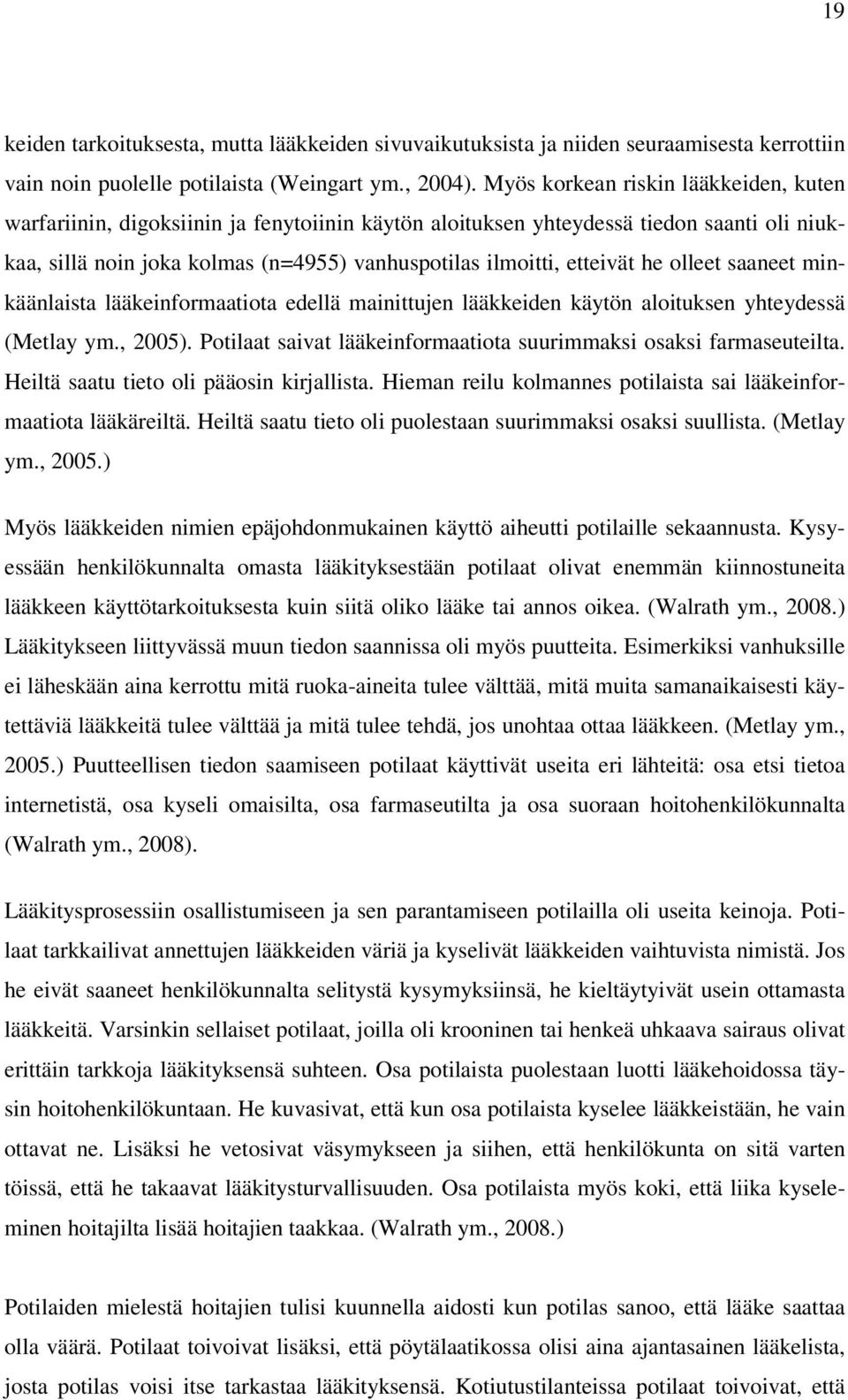 minkäänlist lääkeinformtiot eellä minittujen lääkkeien käytön loituksen yhteyessä (Metly ym., 25). Potilt sivt lääkeinformtiot suurimmksi osksi frmseuteilt. Heiltä stu tieto oli pääosin kirjllist.