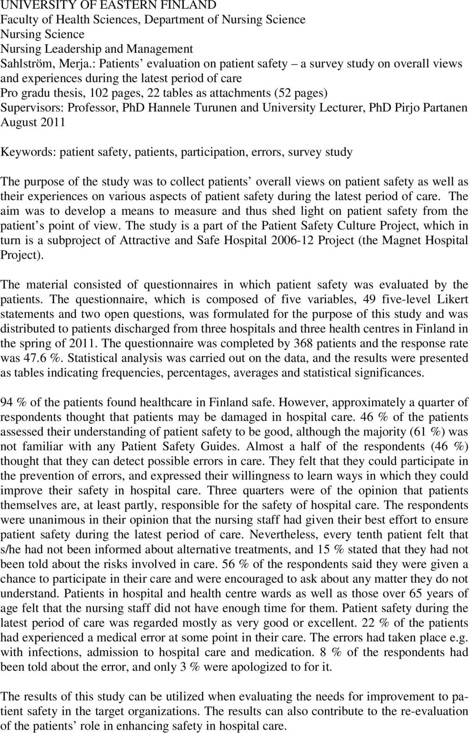 Turunen n University Leturer, PhD Pirjo Prtnen August 211 Keywors: ptient sfety, ptients, prtiiption, errors, survey stuy The purpose of the stuy ws to ollet ptients overll views on ptient sfety s