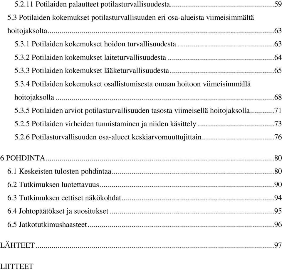 .. 71 5.2.5 Potilien virheien tunnistminen j niien käsittely... 73 5.2.6 Potilsturvllisuuen os-lueet keskirvomuuttujittin... 76 6 POHDINTA... 8 6.1 Keskeisten tulosten pohint... 8 6.2 Tutkimuksen luotettvuus.