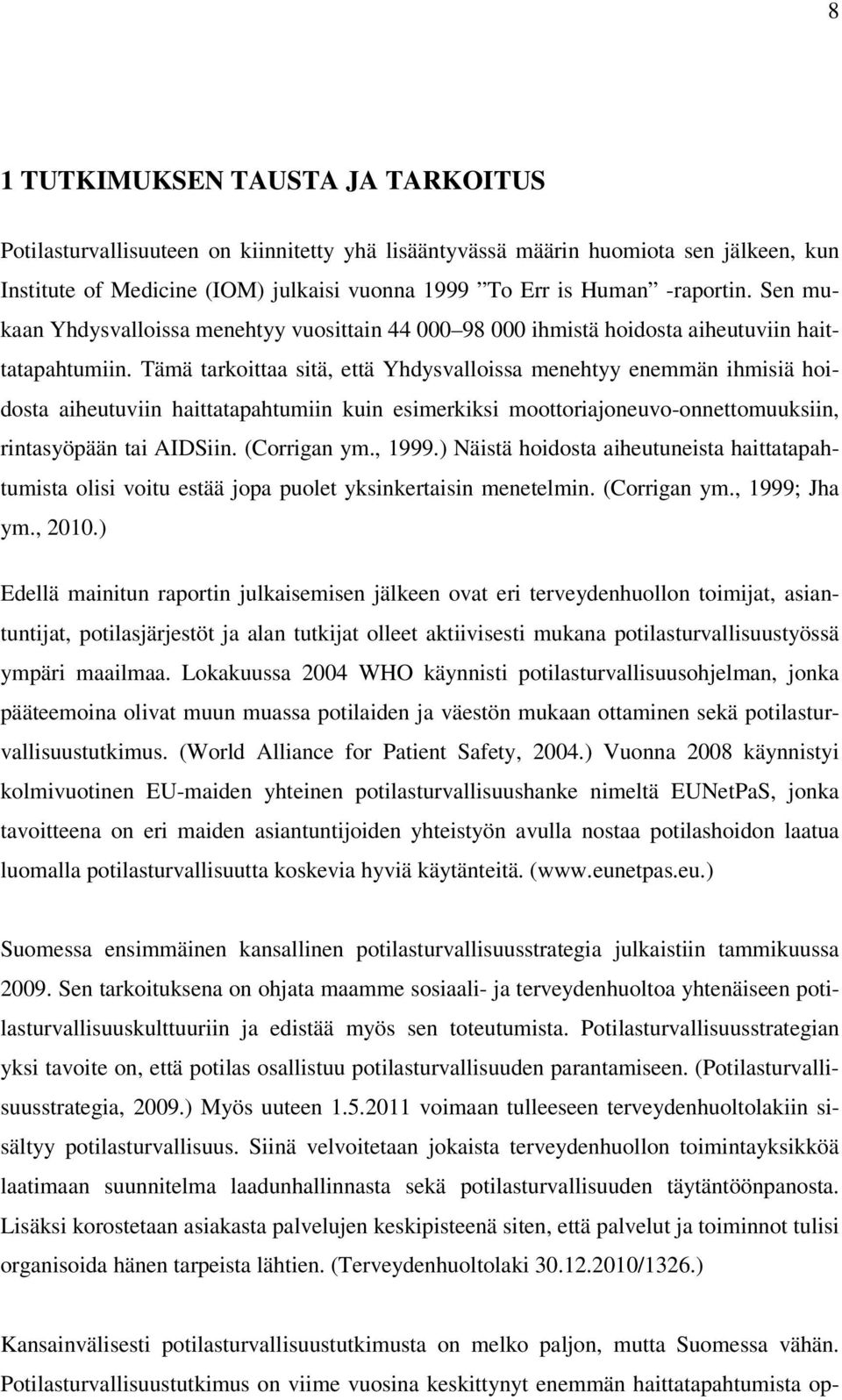 Tämä trkoitt sitä, että Yhysvlloiss menehtyy enemmän ihmisiä hoiost iheutuviin hitttphtumiin kuin esimerkiksi moottorijoneuvo-onnettomuuksiin, rintsyöpään ti AIDSiin. (Corrign ym., 1999.
