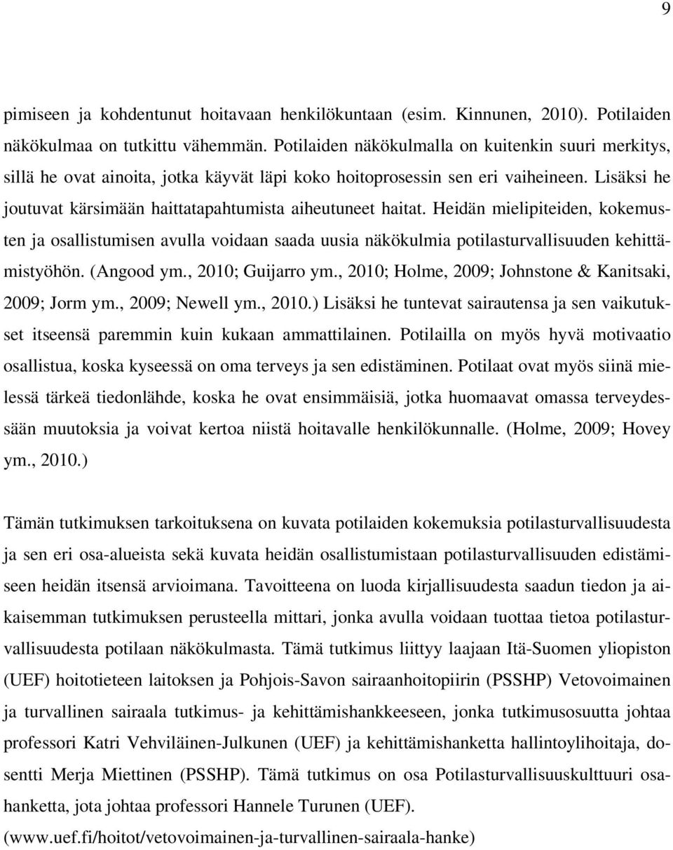 Heiän mielipiteien, kokemusten j osllistumisen vull voin s uusi näkökulmi potilsturvllisuuen kehittämistyöhön. (Angoo ym., 21; Guijrro ym., 21; Holme, 29; Johnstone & Knitski, 29; Jorm ym.
