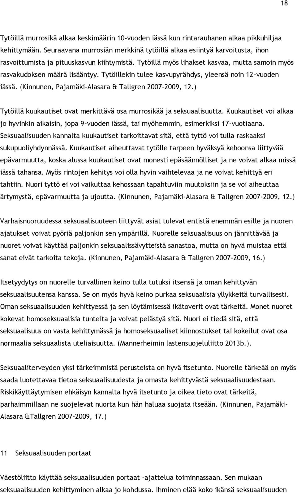 Tytöillekin tulee kasvupyrähdys, yleensä noin 12-vuoden iässä. (Kinnunen, Pajamäki-Alasara & Tallgren 2007-2009, 12.) Tytöillä kuukautiset ovat merkittävä osa murrosikää ja seksuaalisuutta.