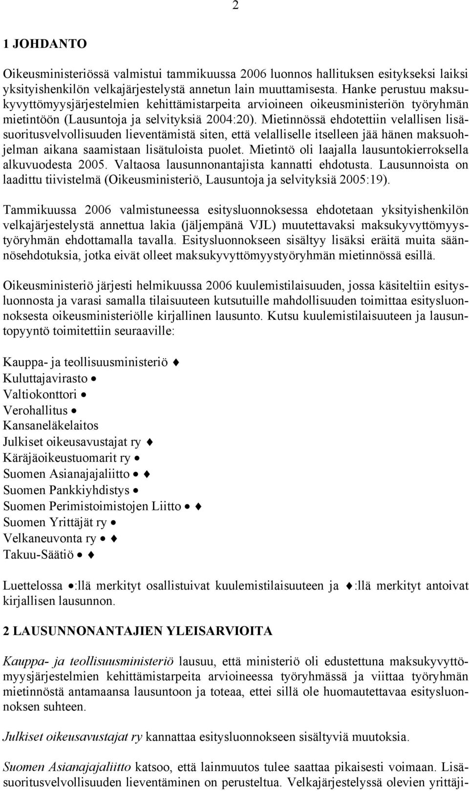 Mietinnössä ehdotettiin velallisen lisäsuoritusvelvollisuuden lieventämistä siten, että velalliselle itselleen jää hänen maksuohjelman aikana saamistaan lisätuloista puolet.