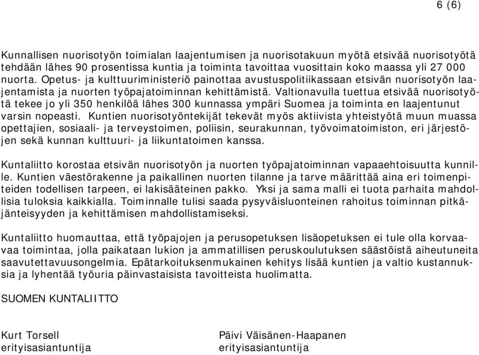 Valtionavulla tuettua etsivää nuorisotyötä tekee jo yli 350 henkilöä lähes 300 kunnassa ympäri Suomea ja toiminta en laajentunut varsin nopeasti.