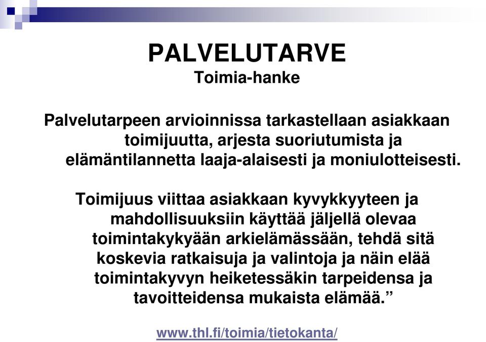 Toimijuus viittaa asiakkaan kyvykkyyteen ja mahdollisuuksiin käyttää jäljellä olevaa toimintakykyään