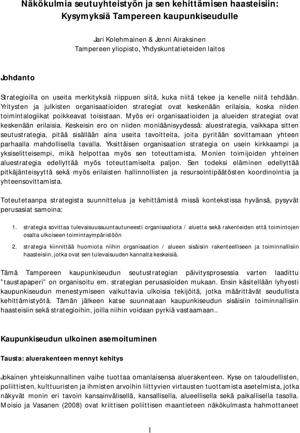 Yritysten ja julkisten organisaatioiden strategiat ovat keskenään erilaisia, koska niiden toimintalogiikat poikkeavat toisistaan.