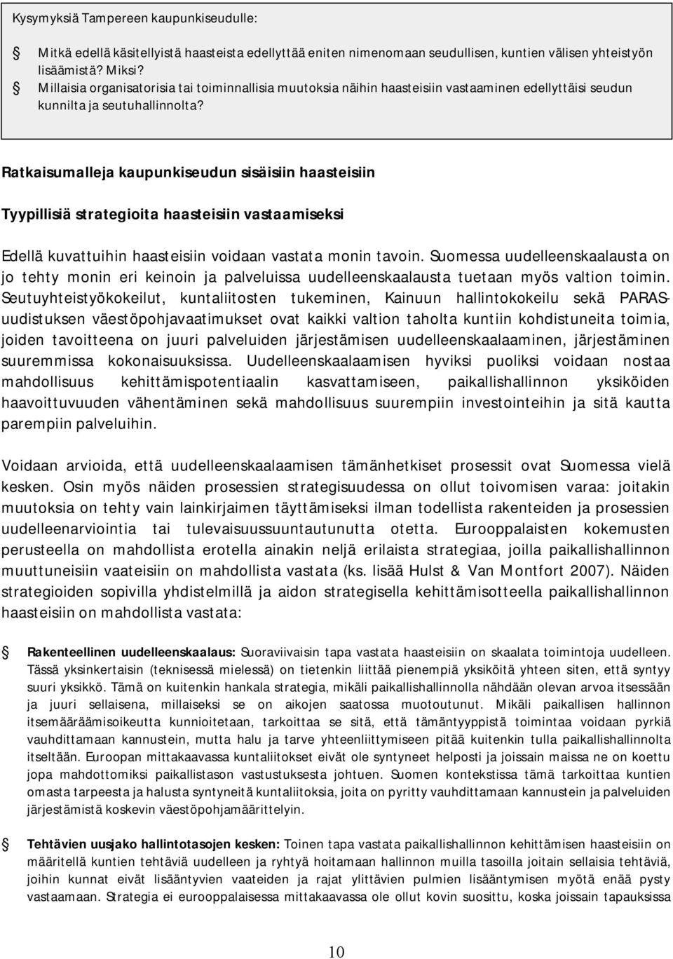Ratkaisumalleja kaupunkiseudun sisäisiin haasteisiin Tyypillisiä strategioita haasteisiin vastaamiseksi Edellä kuvattuihin haasteisiin voidaan vastata monin tavoin.