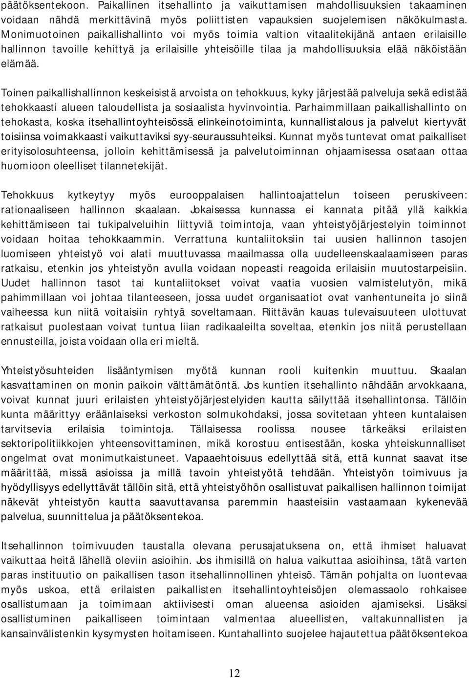 Toinen paikallishallinnon keskeisistä arvoista on tehokkuus, kyky järjestää palveluja sekä edistää tehokkaasti alueen taloudellista ja sosiaalista hyvinvointia.