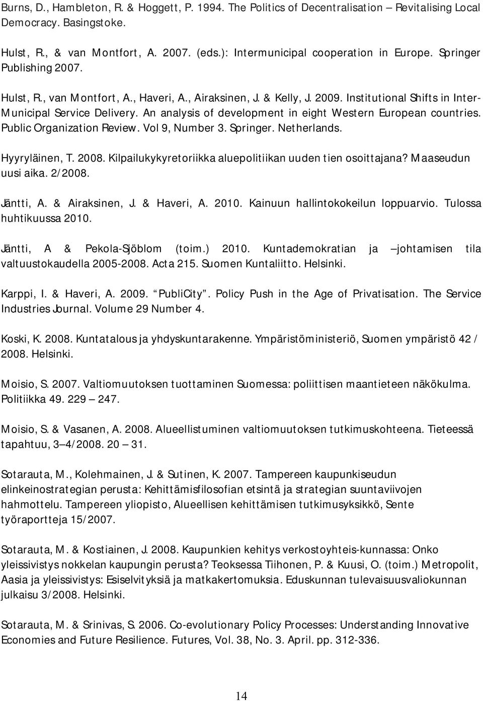 An analysis of development in eight Western European countries. Public Organization Review. Vol 9, Number 3. Springer. Netherlands. Hyyryläinen, T. 2008.