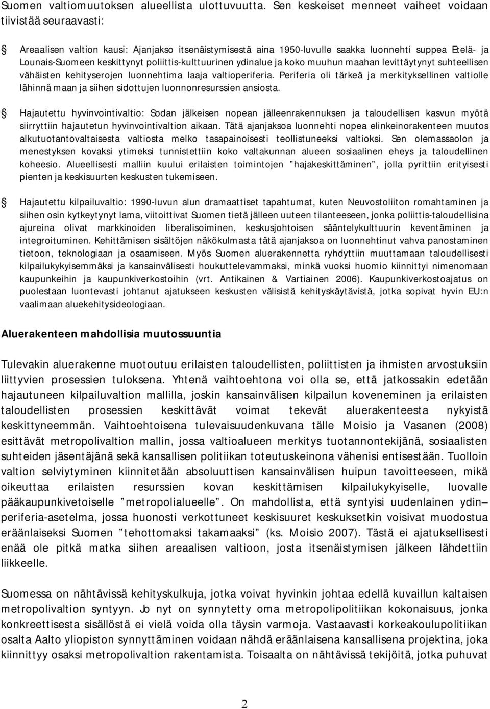 poliittis kulttuurinen ydinalue ja koko muuhun maahan levittäytynyt suhteellisen vähäisten kehityserojen luonnehtima laaja valtioperiferia.
