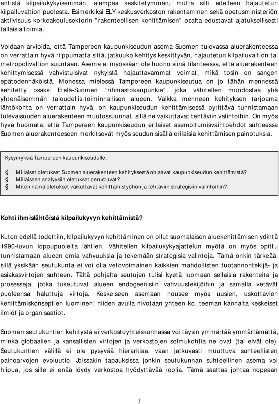 Voidaan arvioida, että Tampereen kaupunkiseudun asema Suomen tulevassa aluerakenteessa on verrattain hyvä riippumatta siitä, jatkuuko kehitys keskittyvän, hajautetun kilpailuvaltion tai
