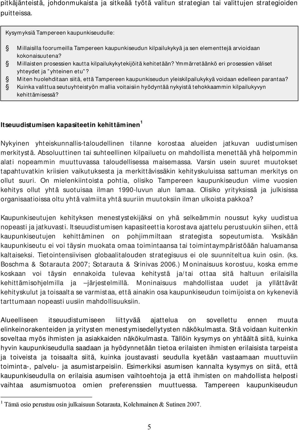 Millaisten prosessien kautta kilpailukykytekijöitä kehitetään? Ymmärretäänkö eri prosessien väliset yhteydet ja yhteinen etu?