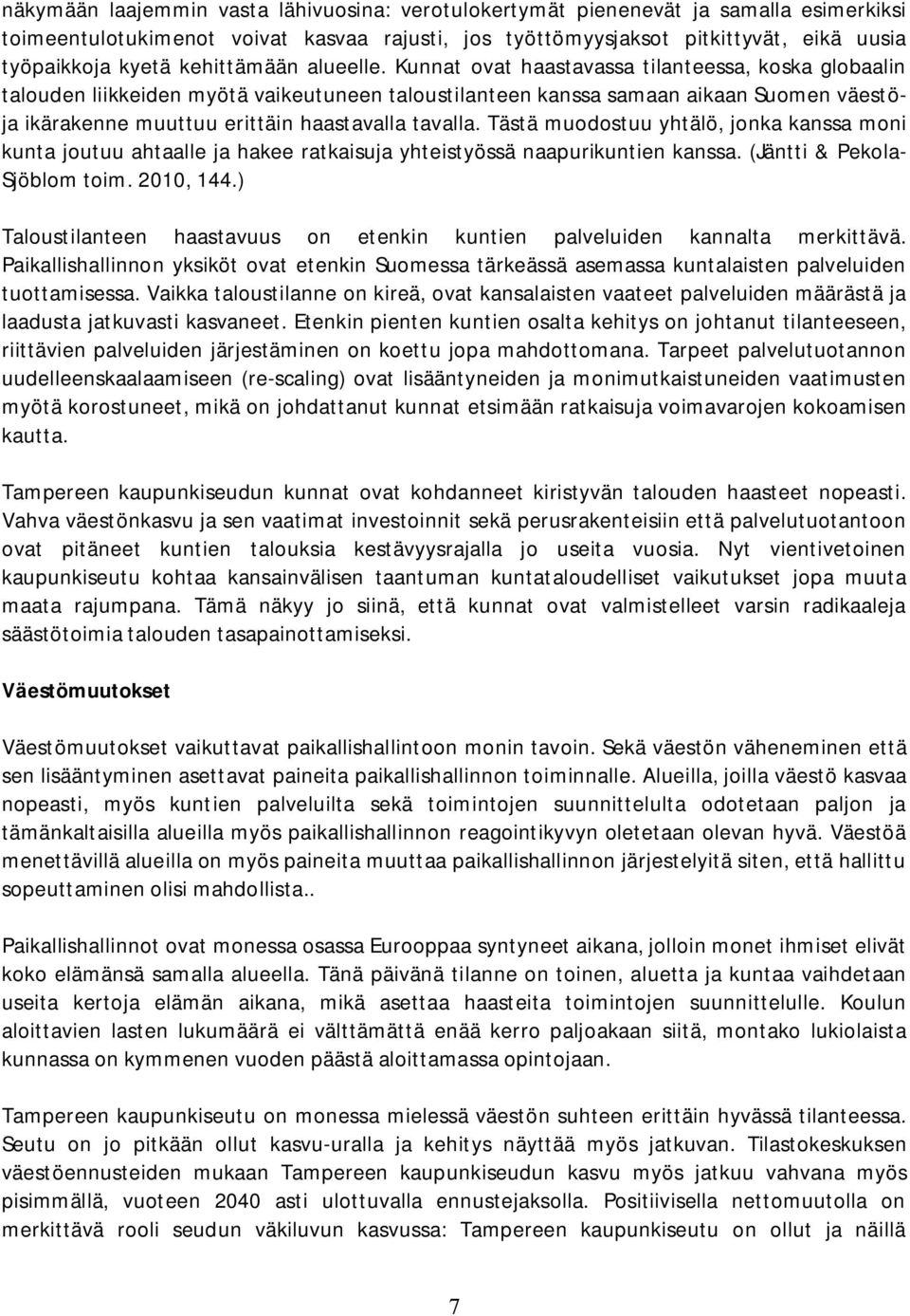 Kunnat ovat haastavassa tilanteessa, koska globaalin talouden liikkeiden myötä vaikeutuneen taloustilanteen kanssa samaan aikaan Suomen väestöja ikärakenne muuttuu erittäin haastavalla tavalla.