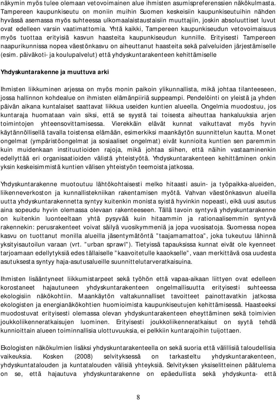 vaatimattomia. Yhtä kaikki, Tampereen kaupunkiseudun vetovoimaisuus myös tuottaa erityisiä kasvun haasteita kaupunkiseudun kunnille.