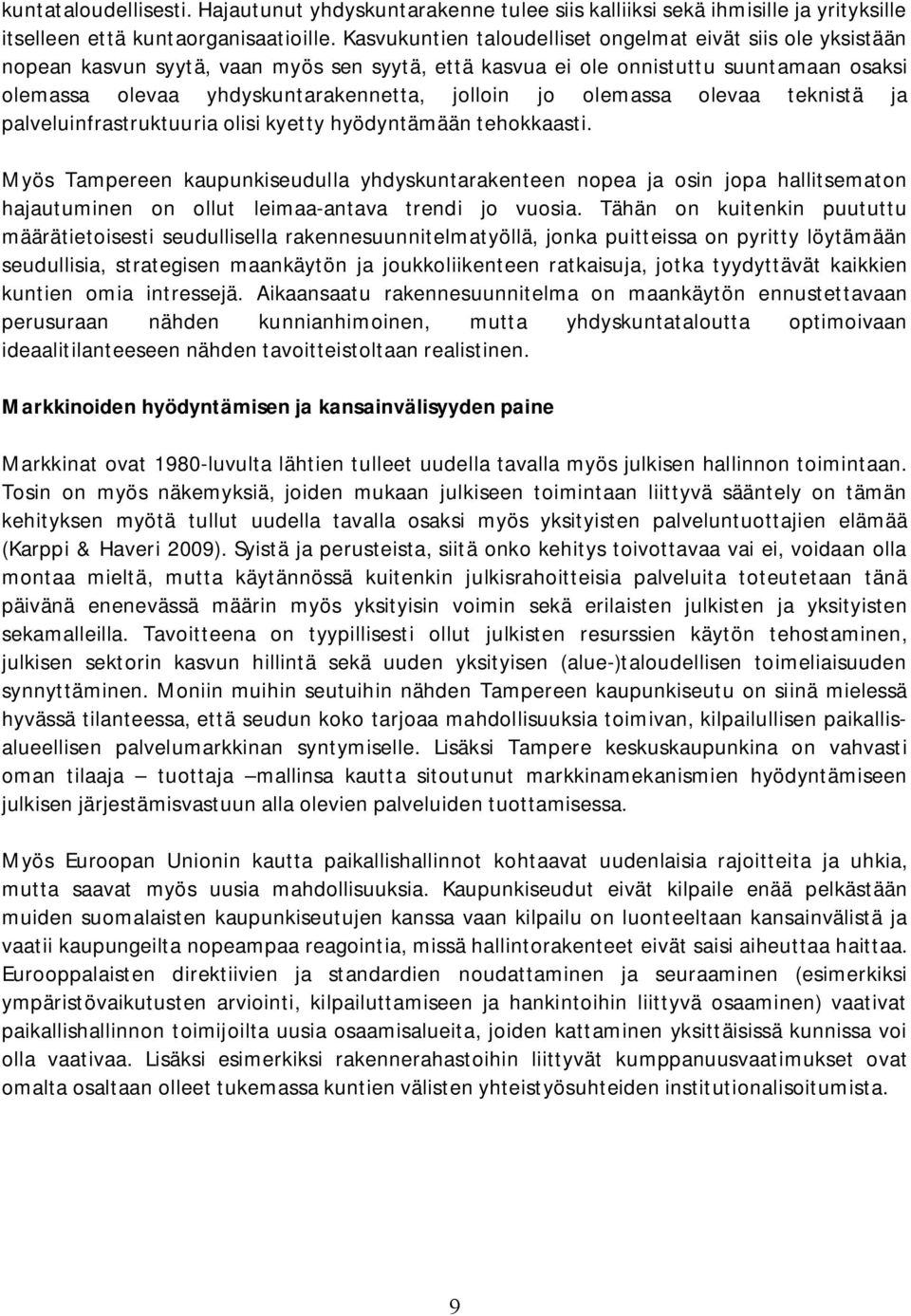 olemassa olevaa teknistä ja palveluinfrastruktuuria olisi kyetty hyödyntämään tehokkaasti.