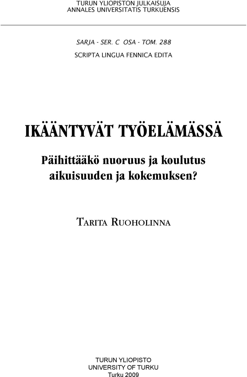 288 SCRIPTA LINGUA FENNICA EDITA IKÄÄNTYVÄT TYÖELÄMÄSSÄ