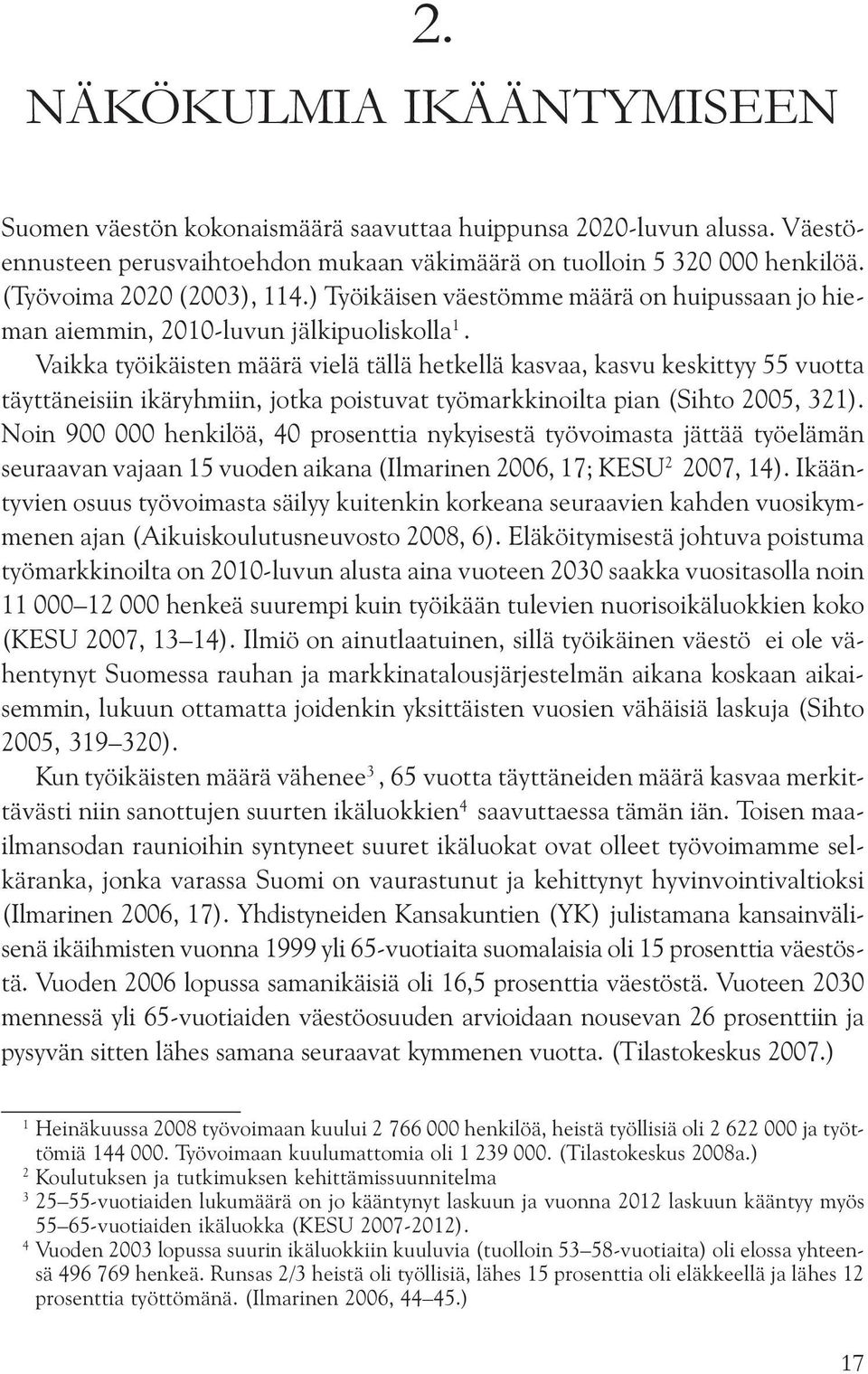 ) Työikäisen väestömme määrä on huipussaan jo hieman aiemmin, 2010-luvun jälkipuoliskolla 1.