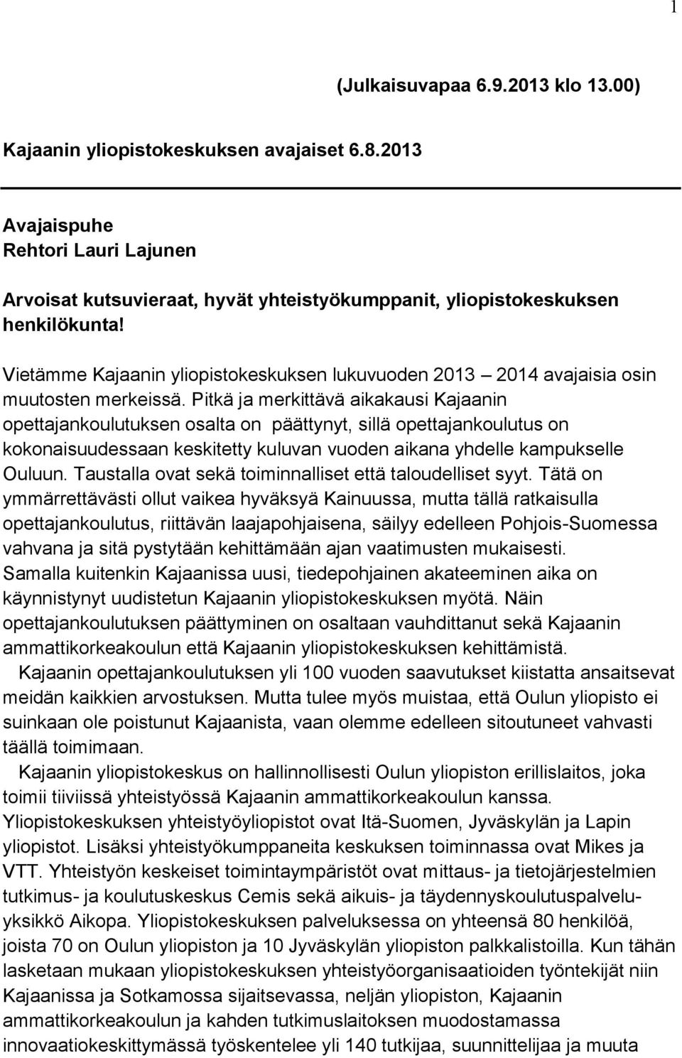 Pitkä ja merkittävä aikakausi Kajaanin opettajankoulutuksen osalta on päättynyt, sillä opettajankoulutus on kokonaisuudessaan keskitetty kuluvan vuoden aikana yhdelle kampukselle Ouluun.