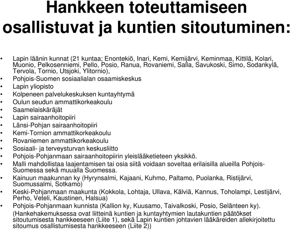 ammattikorkeakoulu Saamelaiskäräjät Lapin sairaanhoitopiiri Länsi-Pohjan sairaanhoitopiiri Kemi-Tornion ammattikorkeakoulu Rovaniemen ammattikorkeakoulu Sosiaali- ja terveysturvan keskusliitto