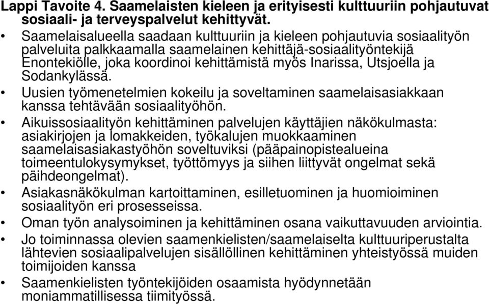 Utsjoella ja Sodankylässä. Uusien työmenetelmien kokeilu ja soveltaminen saamelaisasiakkaan kanssa tehtävään sosiaalityöhön.