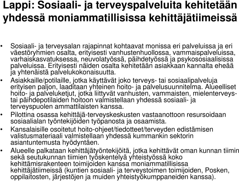 Erityisesti näiden osalta kehitetään asiakkaan kannalta eheää ja yhtenäistä palvelukokonaisuutta.