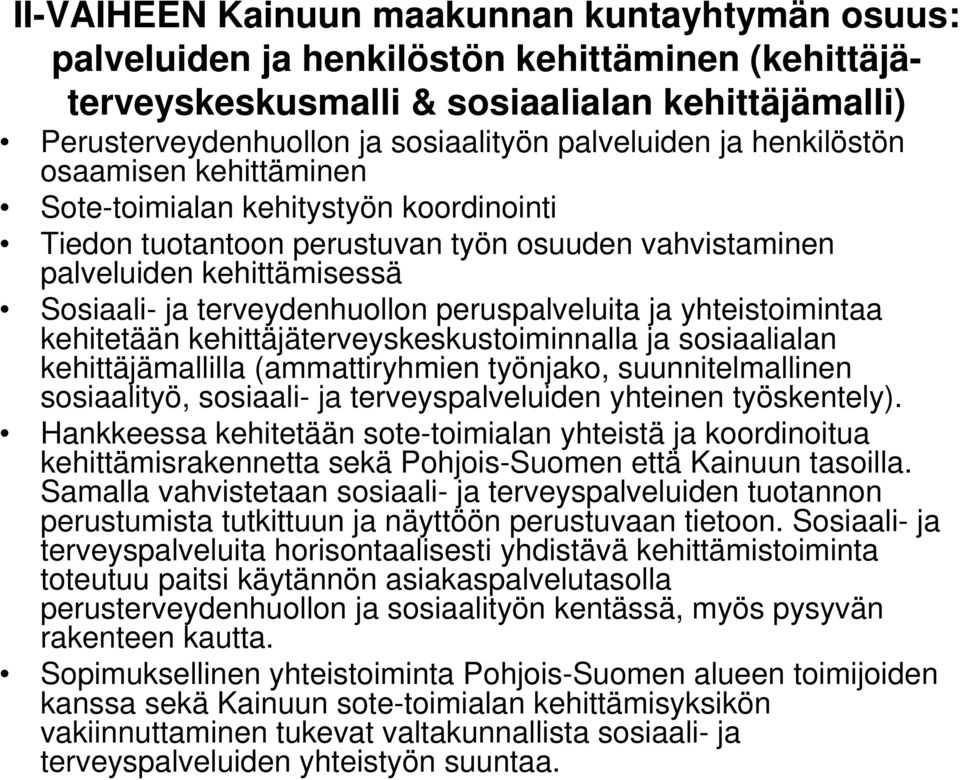 peruspalveluita ja yhteistoimintaa kehitetään kehittäjäterveyskeskustoiminnalla ja sosiaalialan kehittäjämallilla (ammattiryhmien työnjako, suunnitelmallinen sosiaalityö, sosiaali- ja