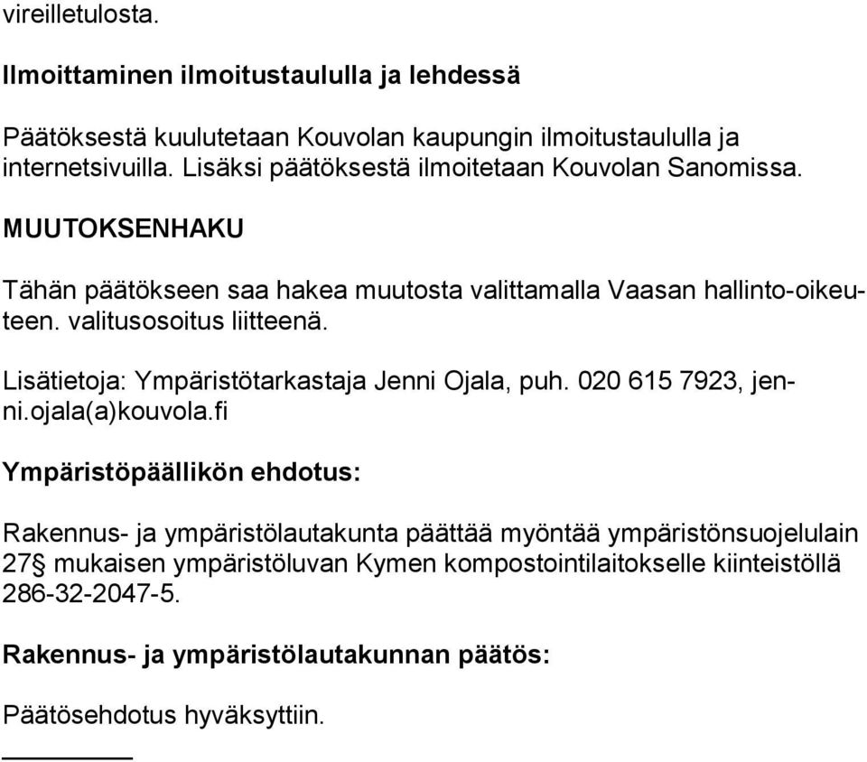 valitusosoitus liitteenä. Lisätietoja: Ympäristötarkastaja Jenni Ojala, puh. 020 615 7923, jenni.ojala(a)kouvola.