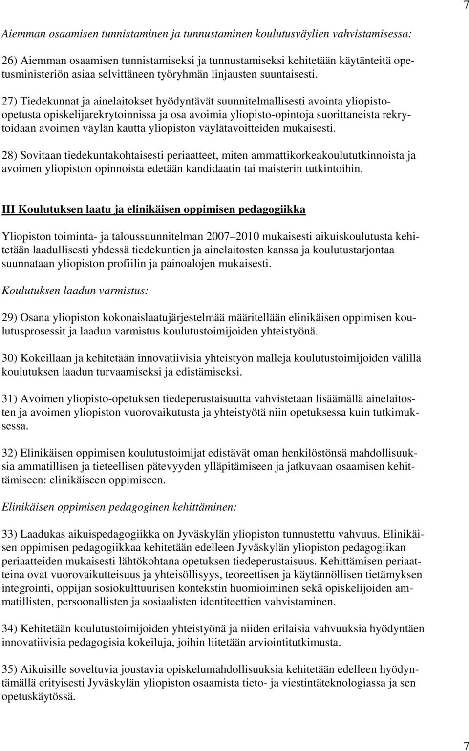 27) Tiedekunnat ja ainelaitokset hyödyntävät suunnitelmallisesti avointa yliopistoopetusta opiskelijarekrytoinnissa ja osa avoimia yliopisto-opintoja suorittaneista rekrytoidaan avoimen väylän kautta