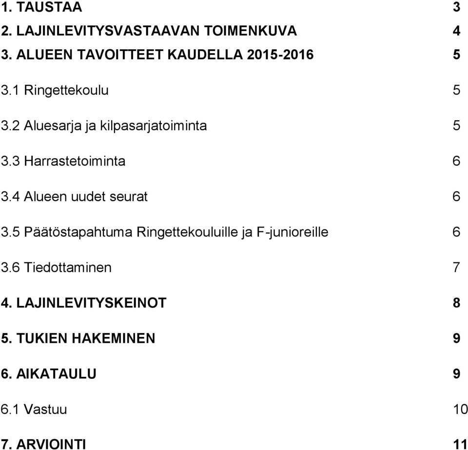 2 Aluesarja ja kilpasarjatoiminta 5 3.3 Harrastetoiminta 6 3.4 Alueen uudet seurat 6 3.