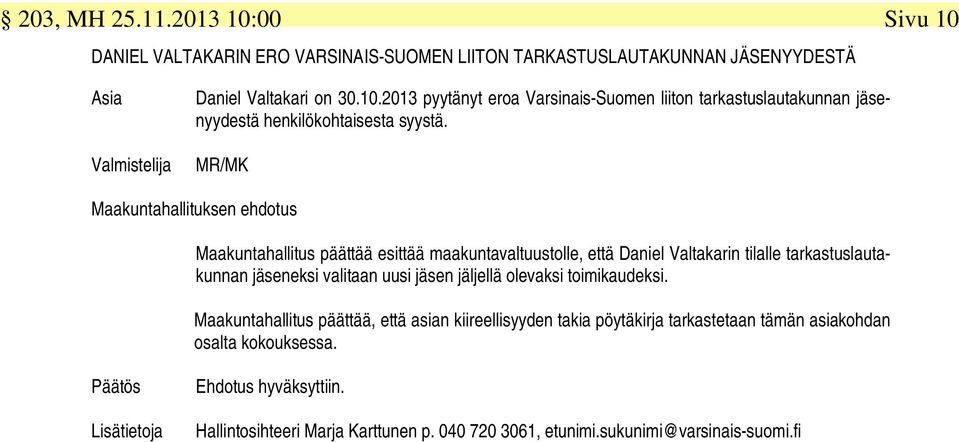 jäljellä olevaksi toimikaudeksi. Maakuntahallitus päättää, että asian kiireellisyyden takia pöytäkirja tarkastetaan tämän asiakohdan osalta kokouksessa.