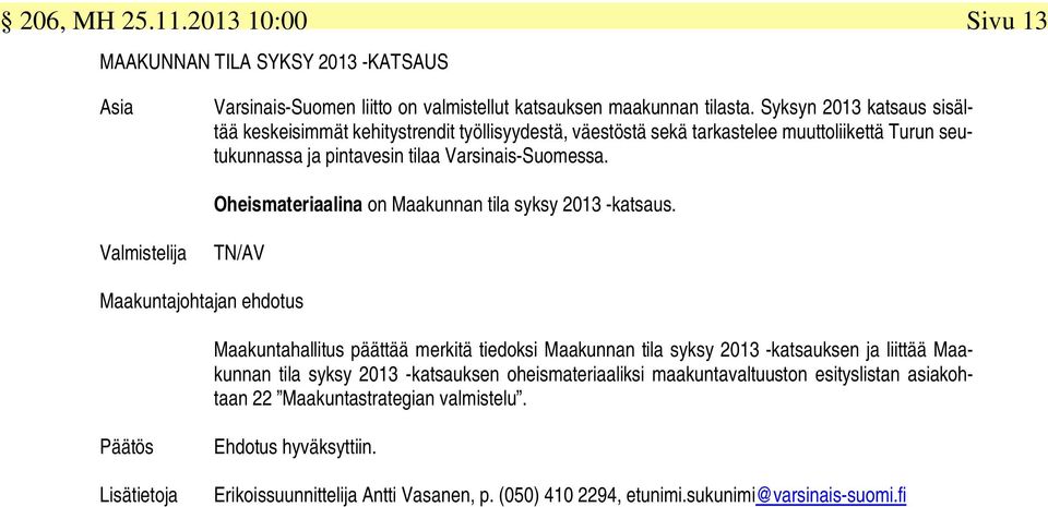 Oheismateriaalina on Maakunnan tila syksy 2013 -katsaus.