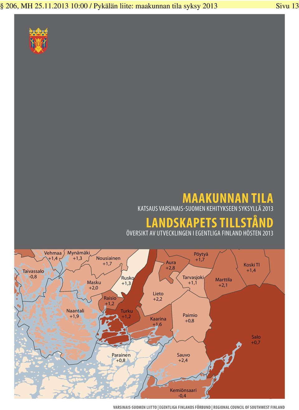 VARSINAIS-SUOMEN KEHITYKSEEN SYKSYLLÄ 2013 LANDSKAPETS TILLSTÅND ÖVERSIKT AV UTVECKLINGEN I EGENTLIGA FINLAND HÖSTEN 2013 stavi 2,9 Taivassalo -0,8 Vehmaa +1,4