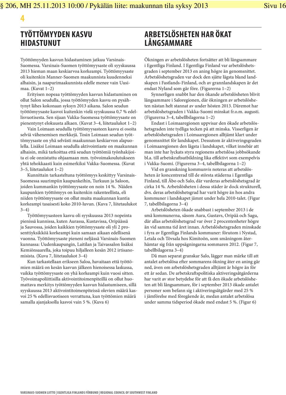 Varsinais-Suomen työttömyysaste oli syyskuussa 2013 hieman maan keskiarvoa korkeampi.