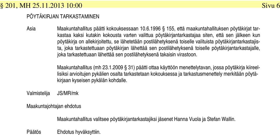 1996 155, että maakuntahallituksen pöytäkirjat tarkastaa kaksi kutakin kokousta varten valittua pöytäkirjantarkastajaa siten, että sen jälkeen kun pöytäkirja on allekirjoitettu, se lähetetään
