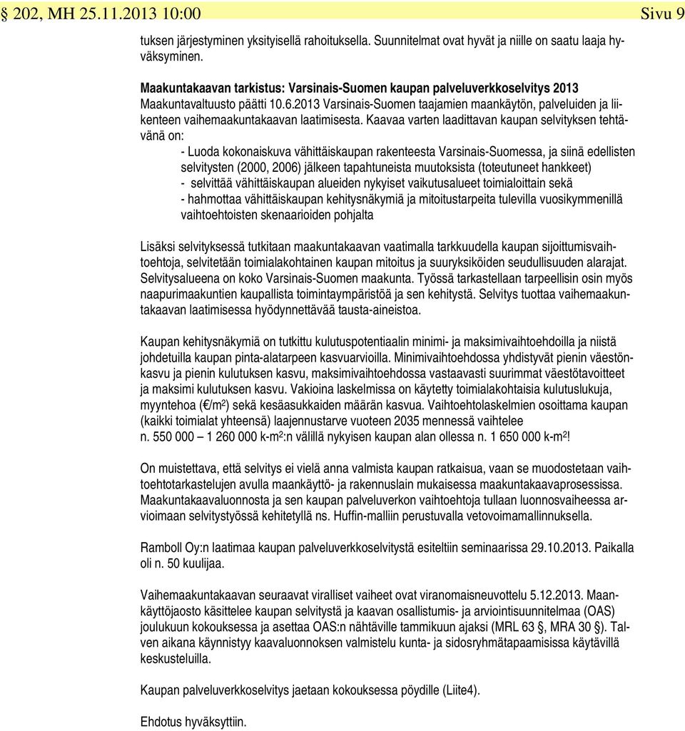 2013 Varsinais-Suomen taajamien maankäytön, palveluiden ja liikenteen vaihemaakuntakaavan laatimisesta.