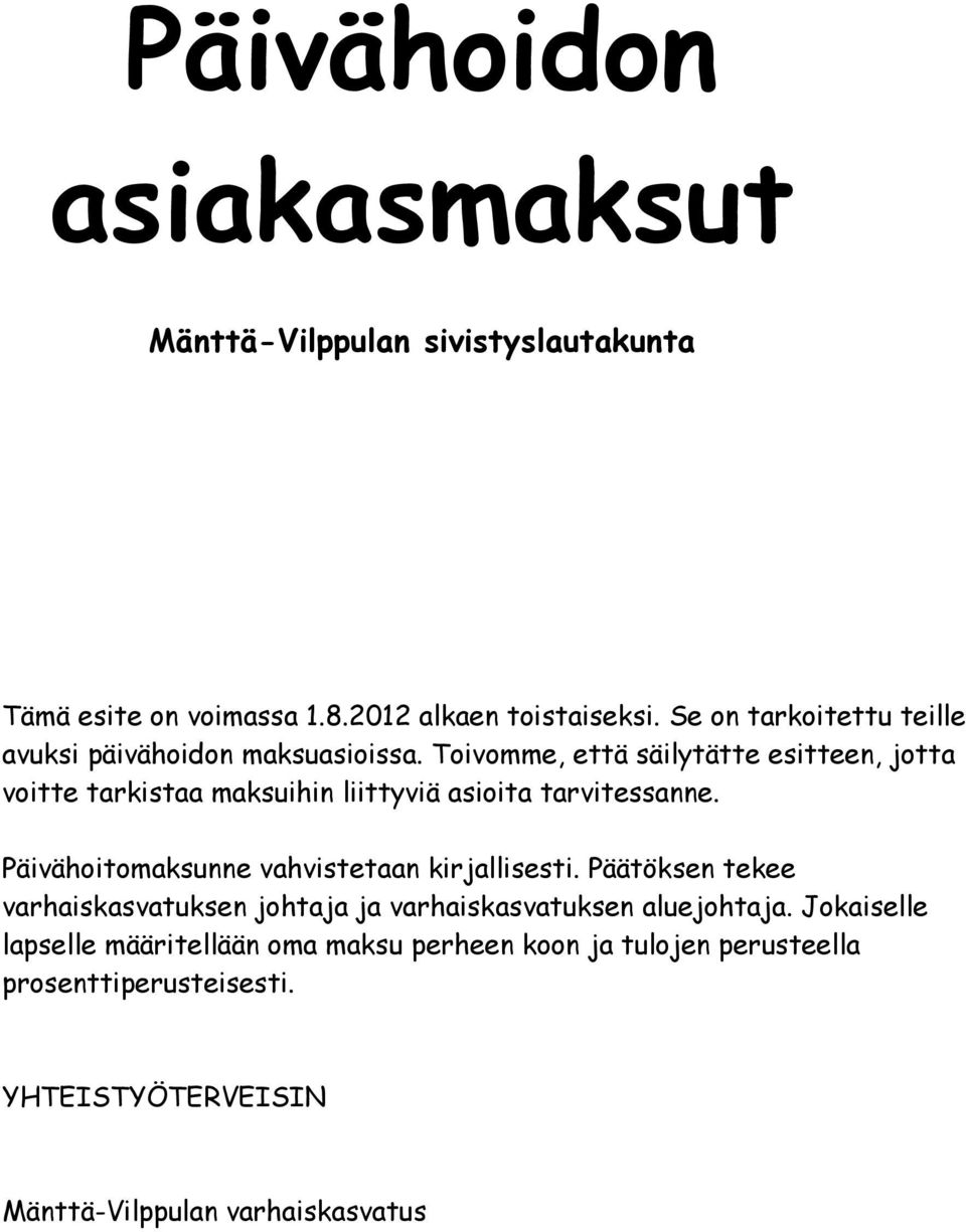 Toivomme, että säilytätte esitteen, jotta voitte tarkistaa maksuihin liittyviä asioita tarvitessanne.