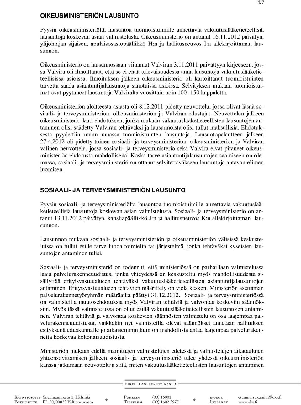 2011 päivättyyn kirjeeseen, jossa Valvira oli ilmoittanut, että se ei enää tulevaisuudessa anna lausuntoja vakuutuslääketieteellisissä asioissa.