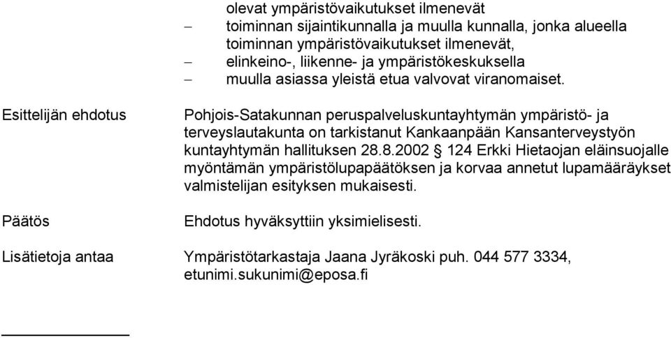 Esittelijän ehdotus Päätös Pohjois-Satakunnan peruspalveluskuntayhtymän ympäristö- ja terveyslautakunta on tarkistanut Kankaanpään Kansanterveystyön kuntayhtymän hallituksen