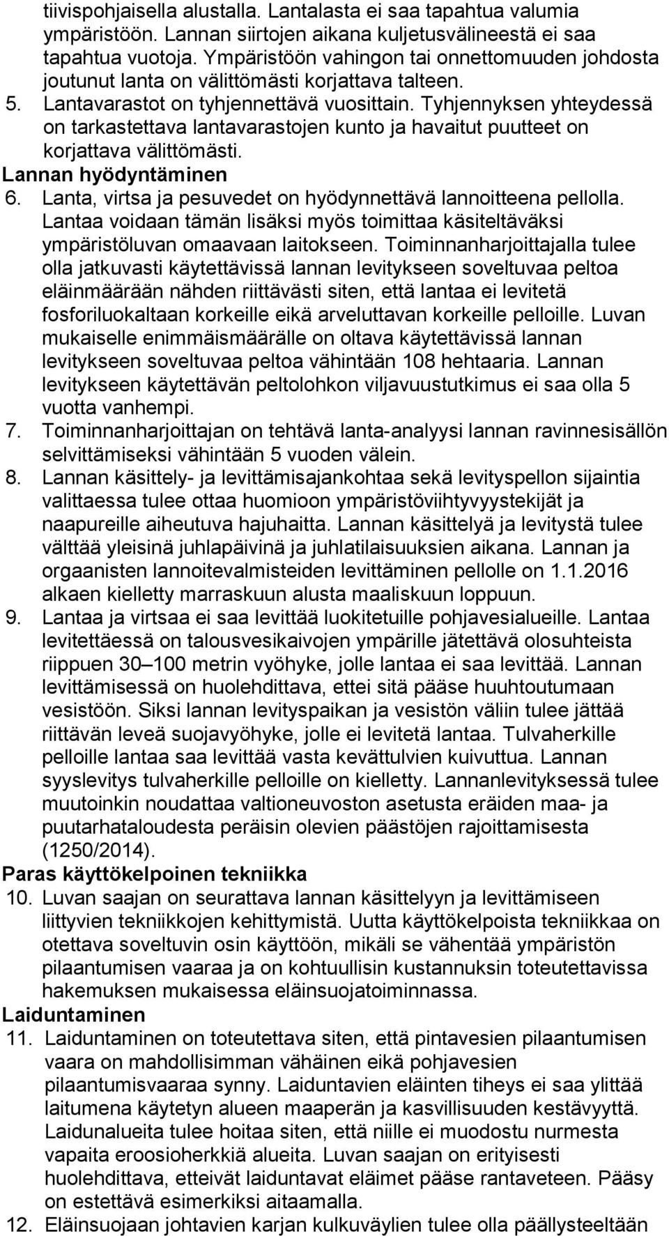 Tyhjennyksen yhteydessä on tarkastettava lantavarastojen kunto ja havaitut puutteet on korjattava välittömästi. Lannan hyödyntäminen 6.