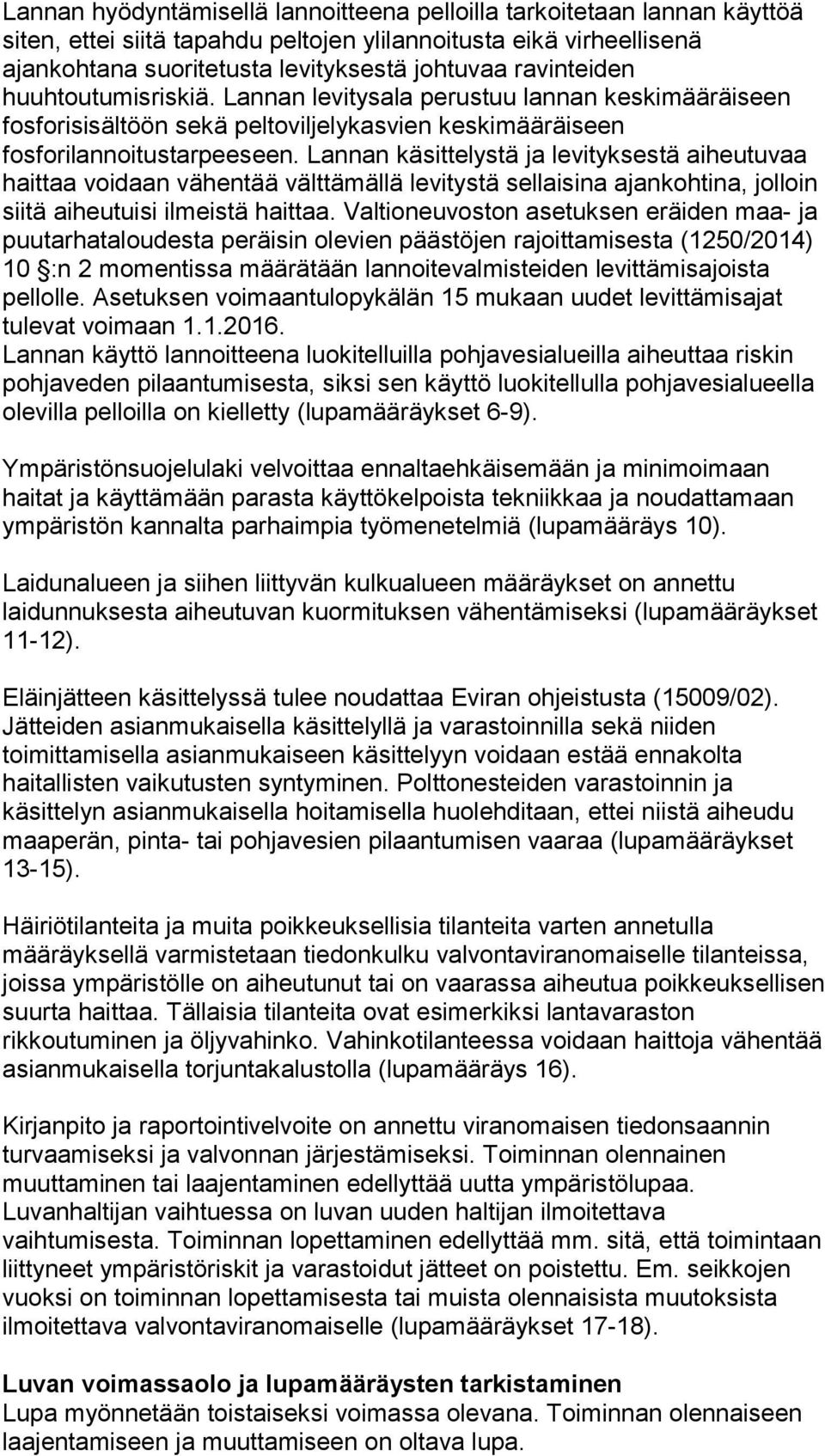 Lannan käsittelystä ja levityksestä aiheutuvaa haittaa voidaan vähentää välttämällä levitystä sellaisina ajankohtina, jolloin siitä aiheutuisi ilmeistä haittaa.