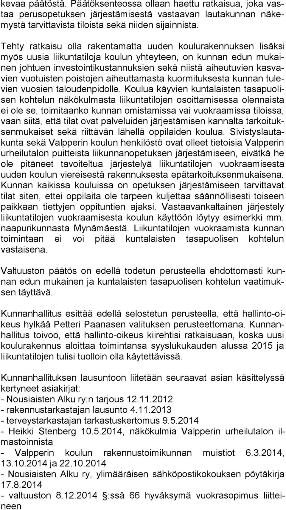 vavien vuotuisten poistojen aiheuttamasta kuormituksesta kunnan tu levien vuosien taloudenpidolle.