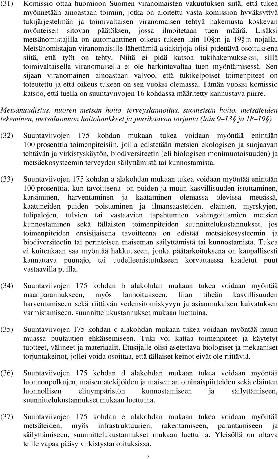 Metsänomistajan viranomaisille lähettämiä asiakirjoja olisi pidettävä osoituksena siitä, että työt on tehty.