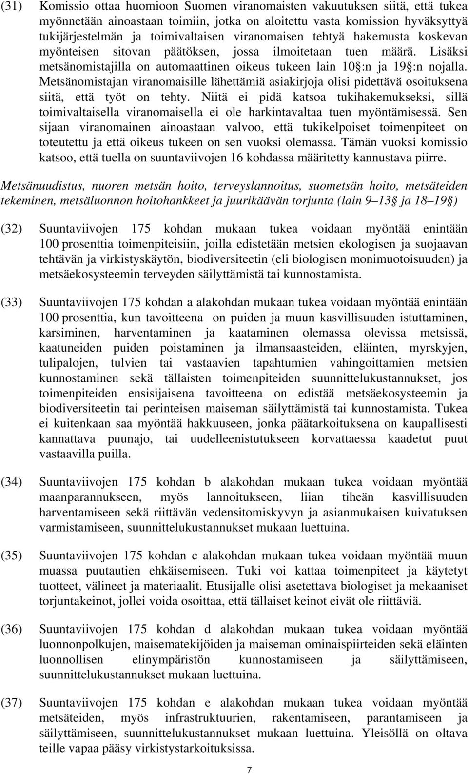 Metsänomistajan viranomaisille lähettämiä asiakirjoja olisi pidettävä osoituksena siitä, että työt on tehty.