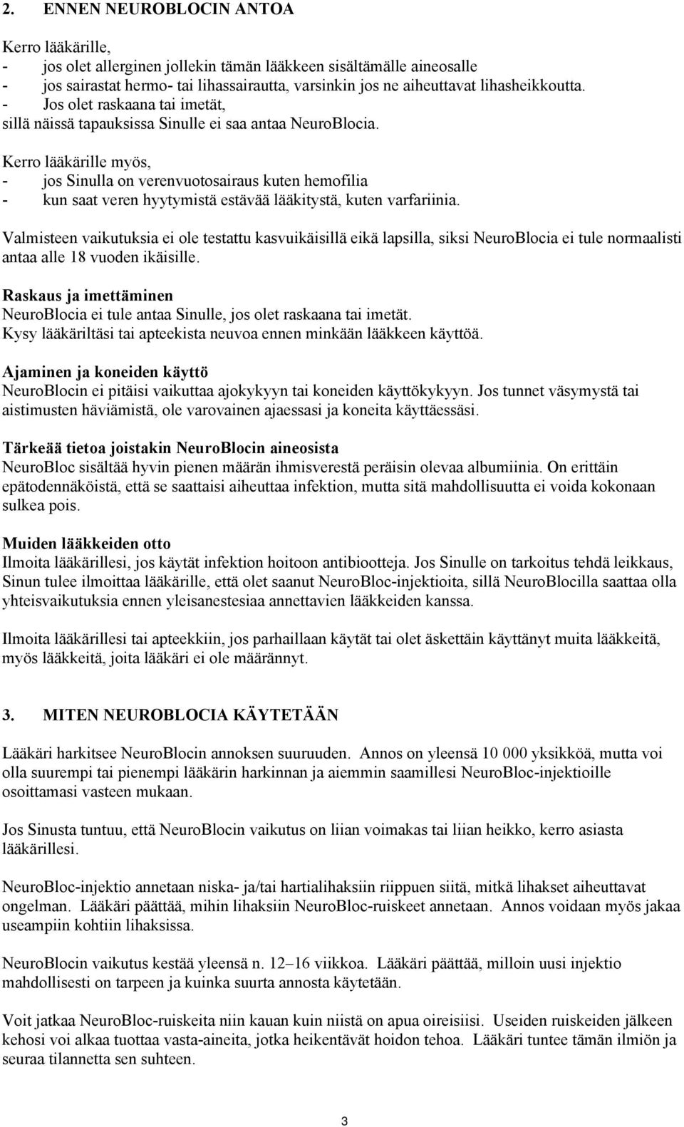 Kerro lääkärille myös, - jos Sinulla on verenvuotosairaus kuten hemofilia - kun saat veren hyytymistä estävää lääkitystä, kuten varfariinia.