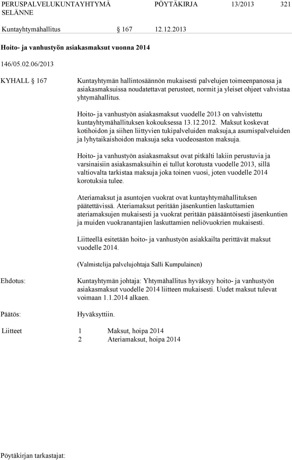Hoito- ja vanhustyön asiakasmaksut vuodelle 2013 on vahvistettu kuntayhtymähallituksen kokouksessa 13.12.2012.