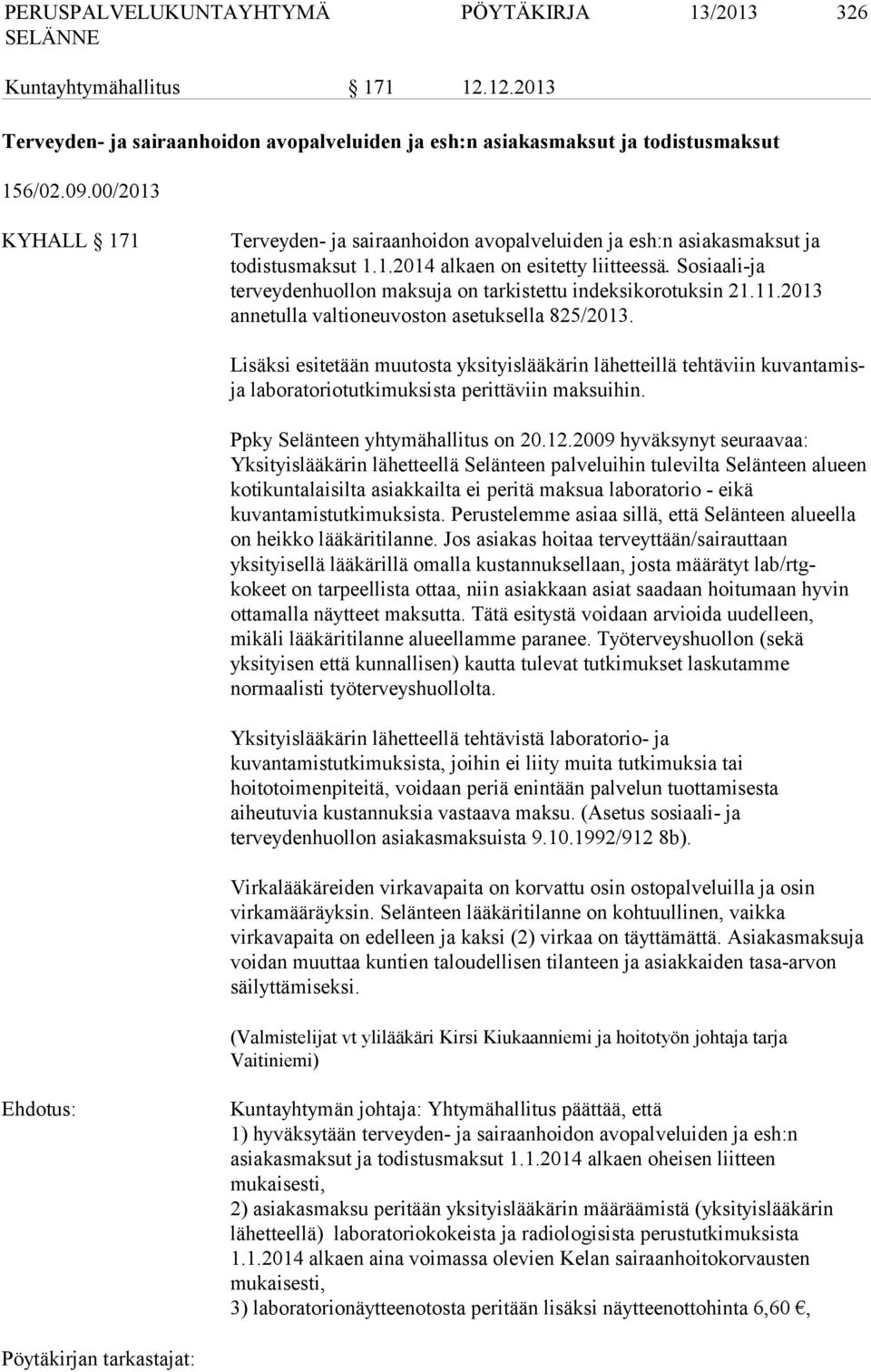 Sosiaali-ja terveydenhuollon maksuja on tarkistettu indeksikorotuksin 21.11.2013 annetulla valtioneuvoston asetuksella 825/2013.